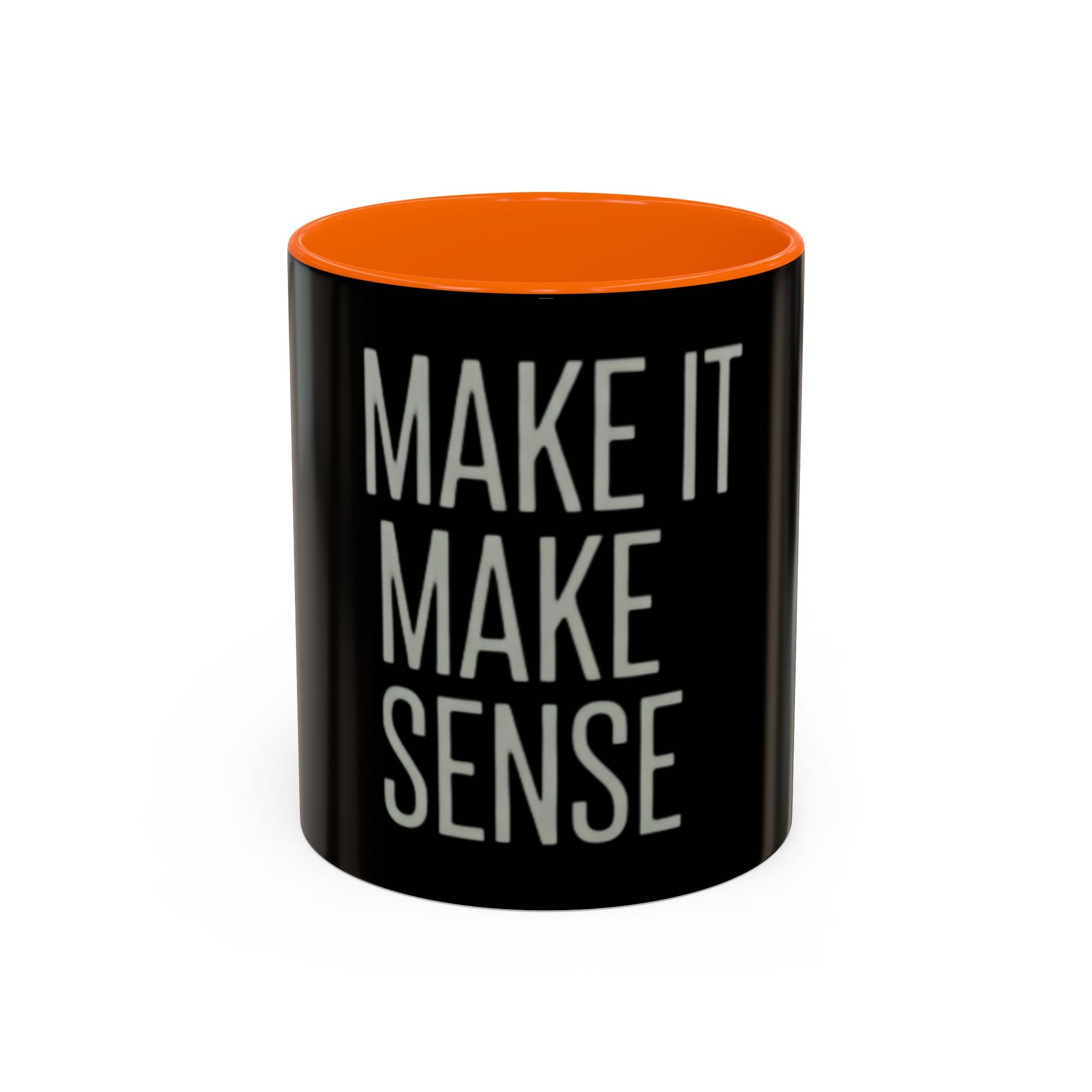 Make It Make Sense Mug — Black Accent Coffee Mug with Bold Typography (11/15 oz)
