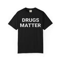 Drugs Matter T-Shirt