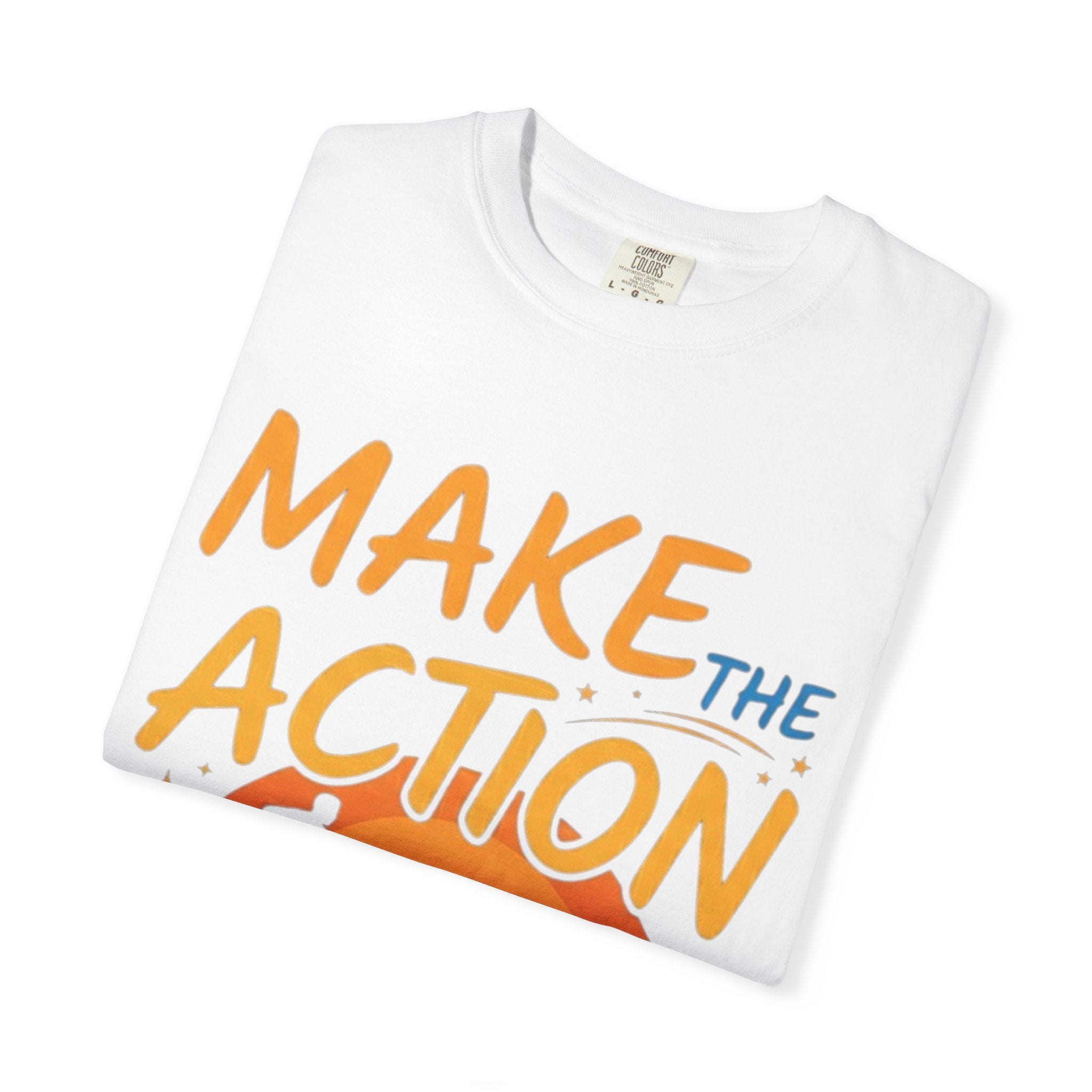 Make the Action Happen T-Shirt