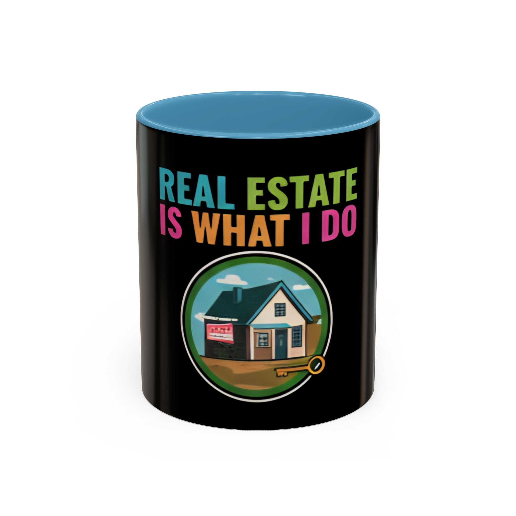 Real Estate Is What I Do Mug - SPECIAL EDITION Realtor Coffee Cup (11/15 oz)