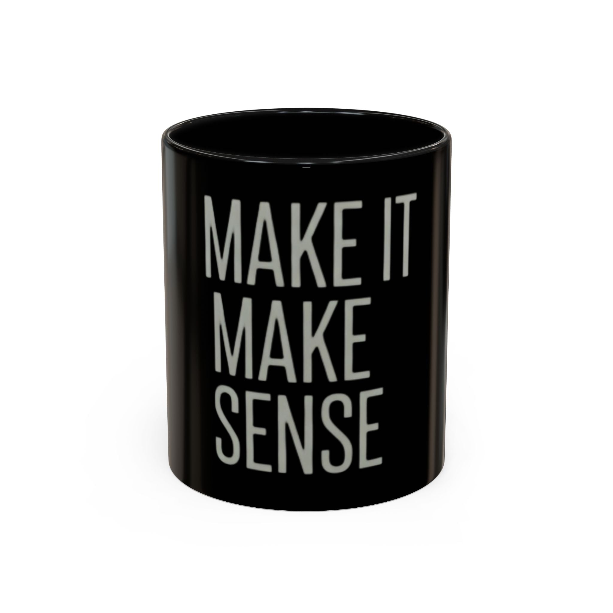 Make It Make Sense Mug — Black Accent Coffee Mug with Bold Typography (11/15 oz)