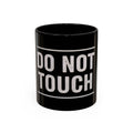 Do Not Touch Coffee Mug (Black Accent 11/15oz)