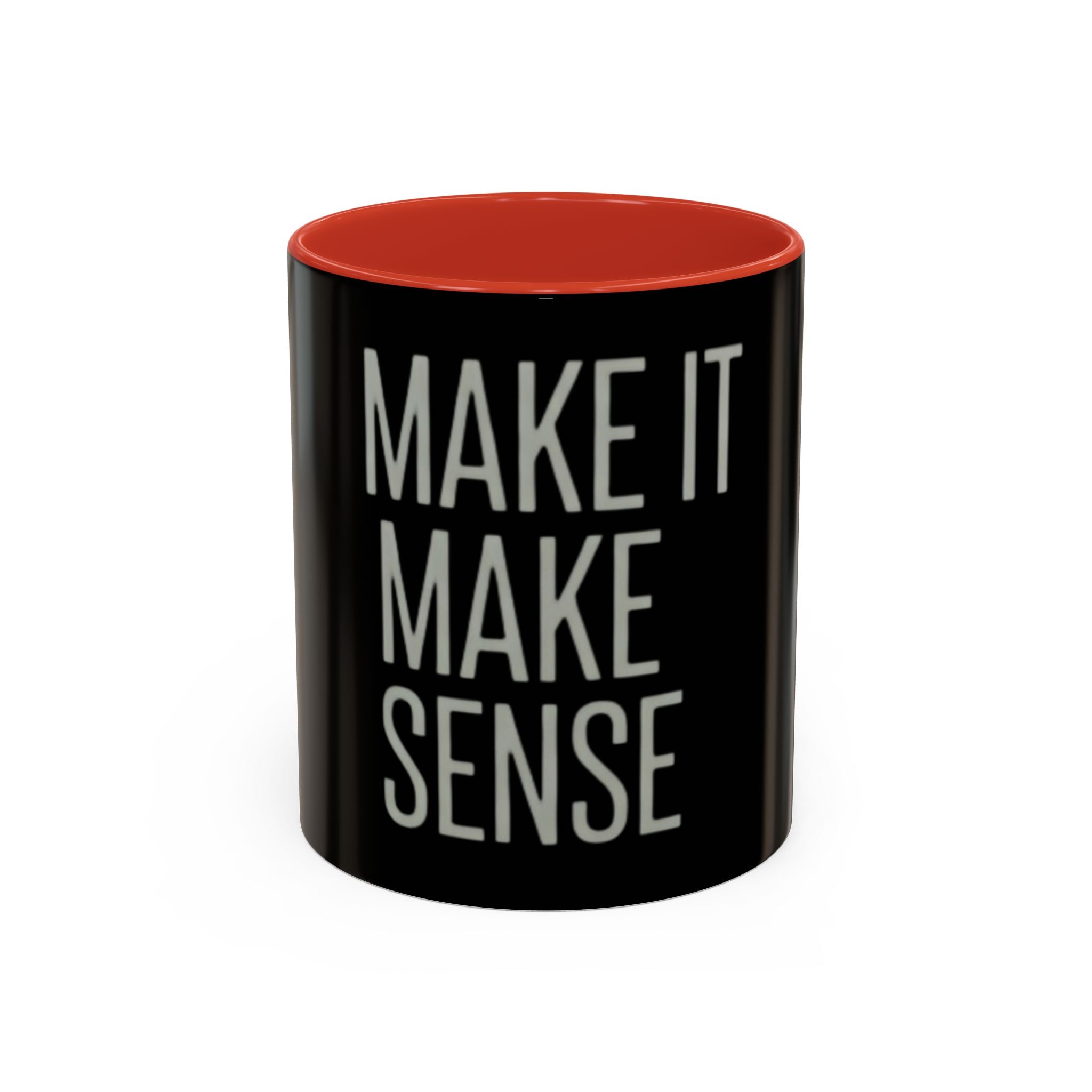 Make It Make Sense Mug — Black Accent Coffee Mug with Bold Typography (11/15 oz)
