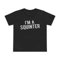 I’m A SQuinter Tee — Women’s Funny Statement T-Shirt