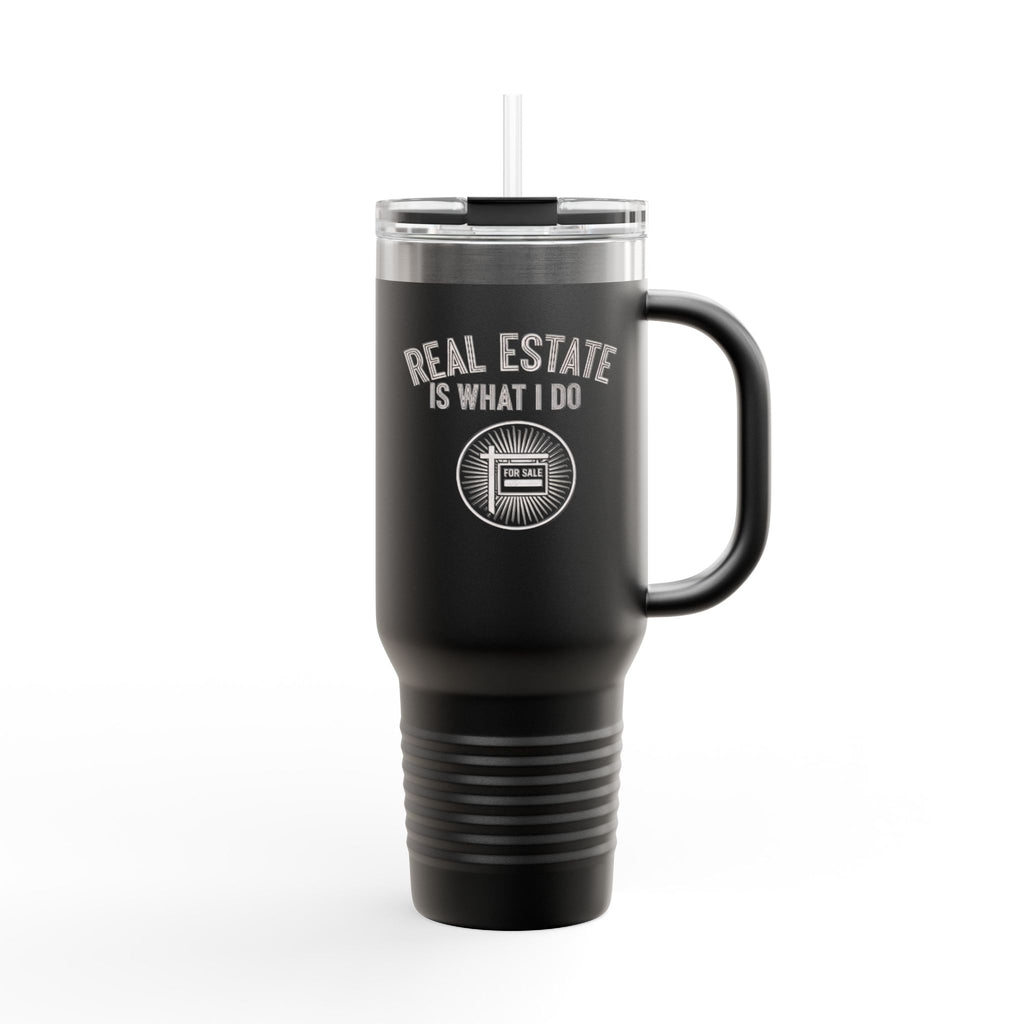 “Real Estate Is What I Do” Realtor Tumbler (40oz Insulated Travel Mug)