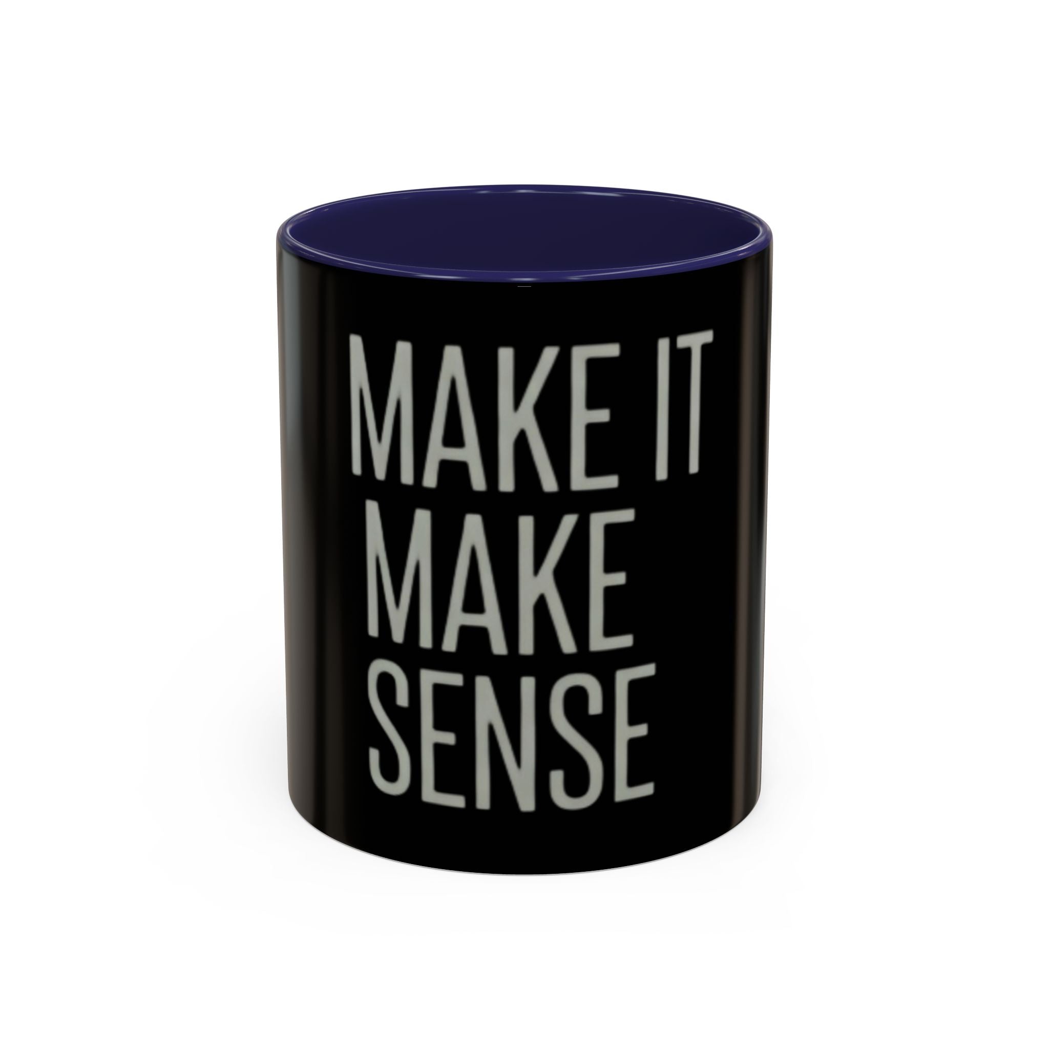 Make It Make Sense Mug — Black Accent Coffee Mug with Bold Typography (11/15 oz)