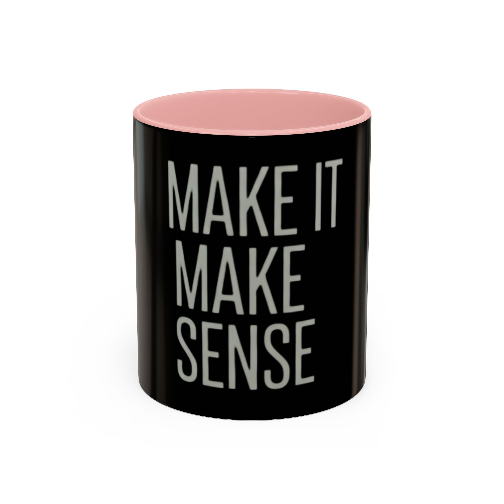 Make It Make Sense Mug — Black Accent Coffee Mug with Bold Typography (11/15 oz)
