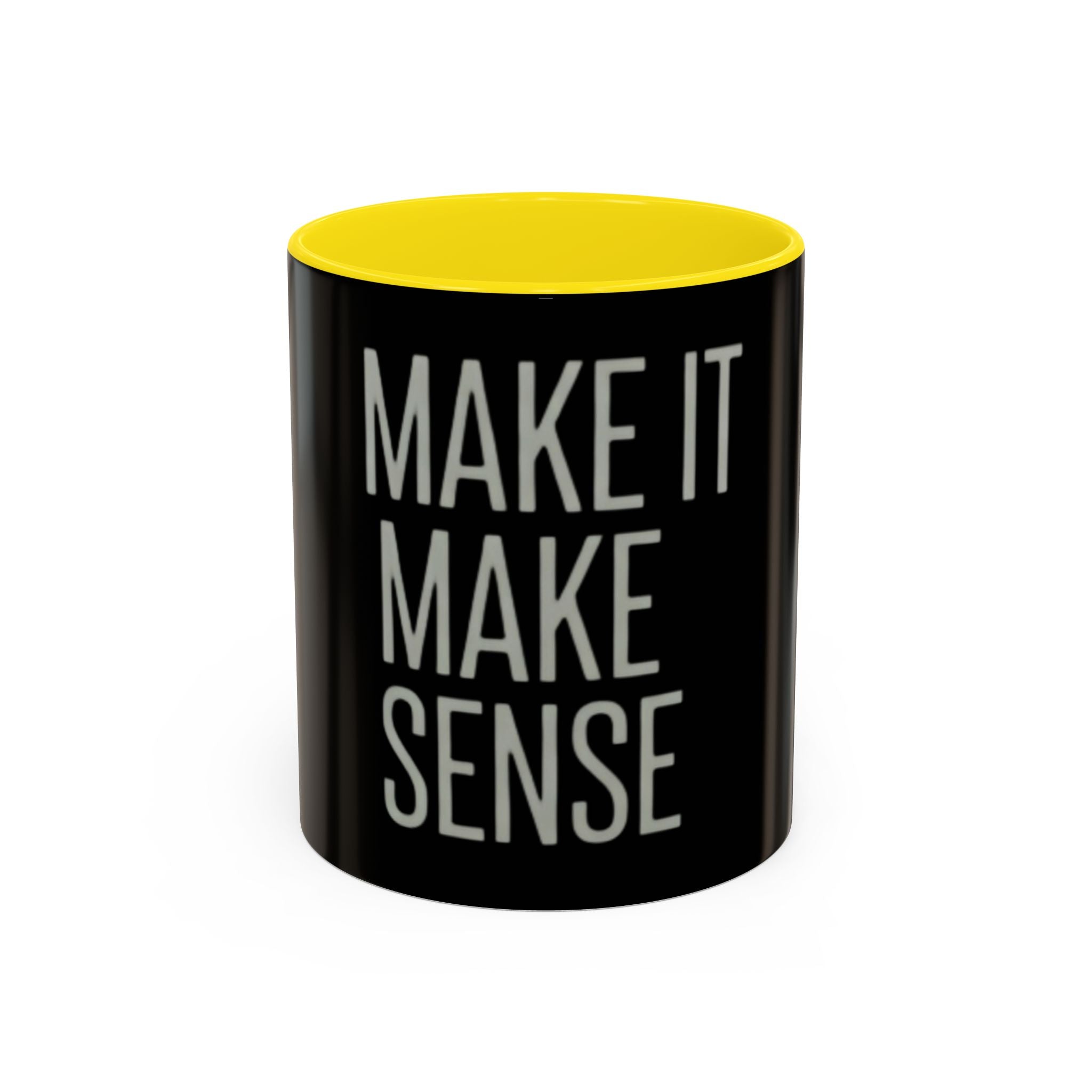 Make It Make Sense Mug — Black Accent Coffee Mug with Bold Typography (11/15 oz)