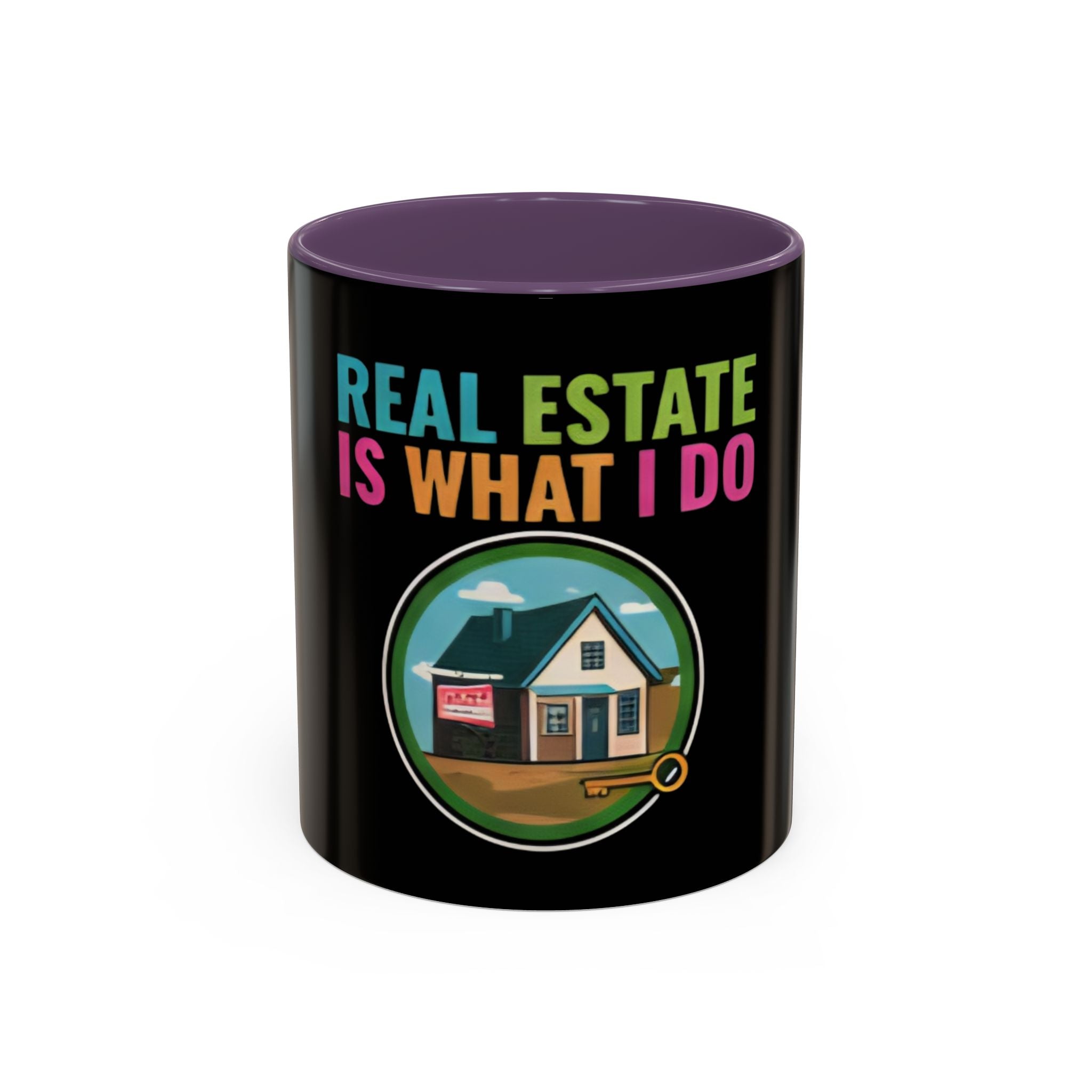 Real Estate Is What I Do Mug - SPECIAL EDITION Realtor Coffee Cup (11/15 oz)
