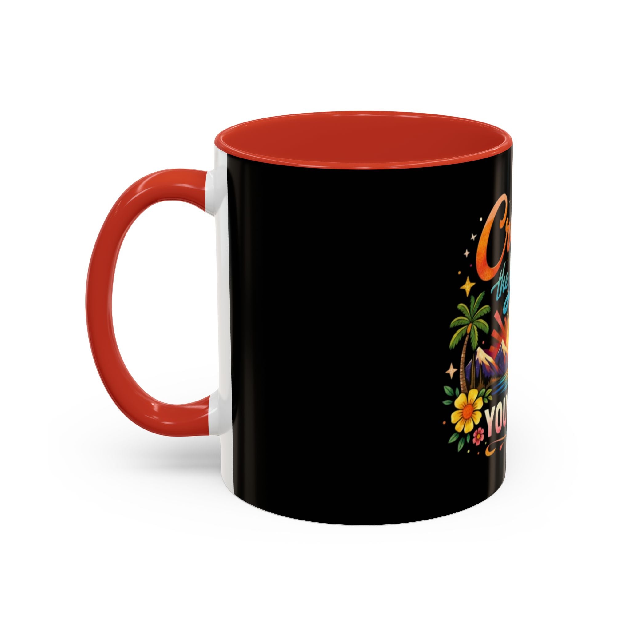 Create The Life You Want Coffee Mug — Inspirational Accent Mug (11/15oz)