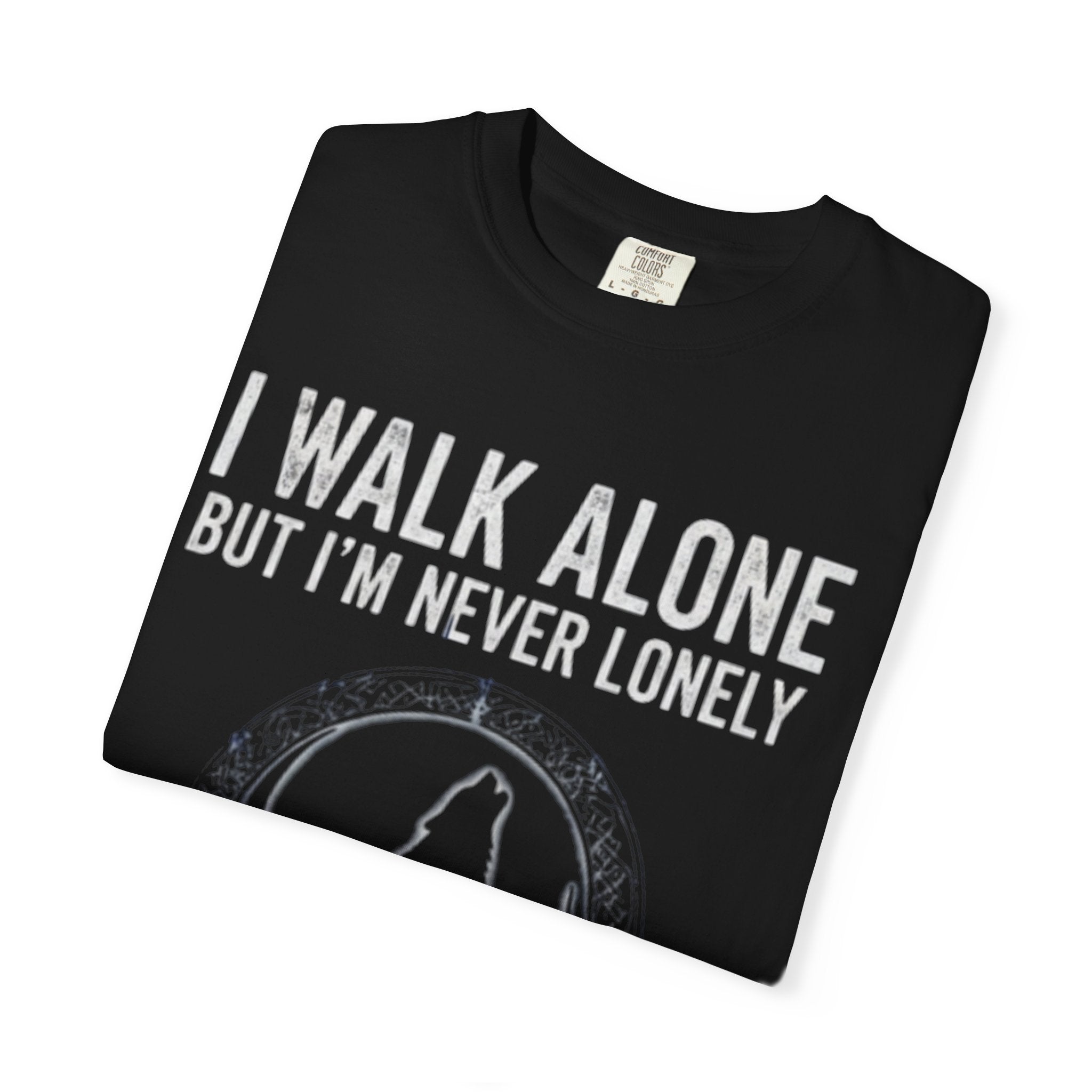 "I Walk Alone But I'm Never Lonely" (Wolf Tshirt)