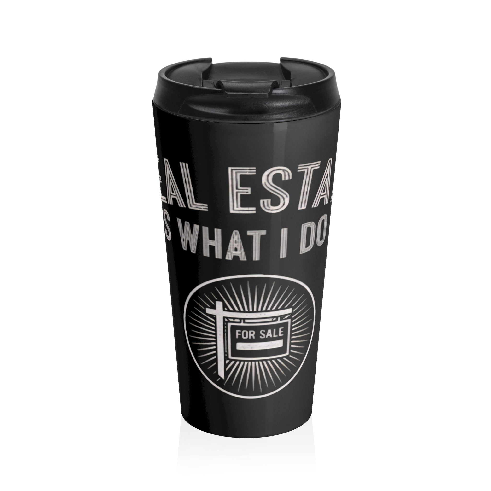 “Real Estate Is What I Do” Stainless Steel Tumbler (Traveling mug)