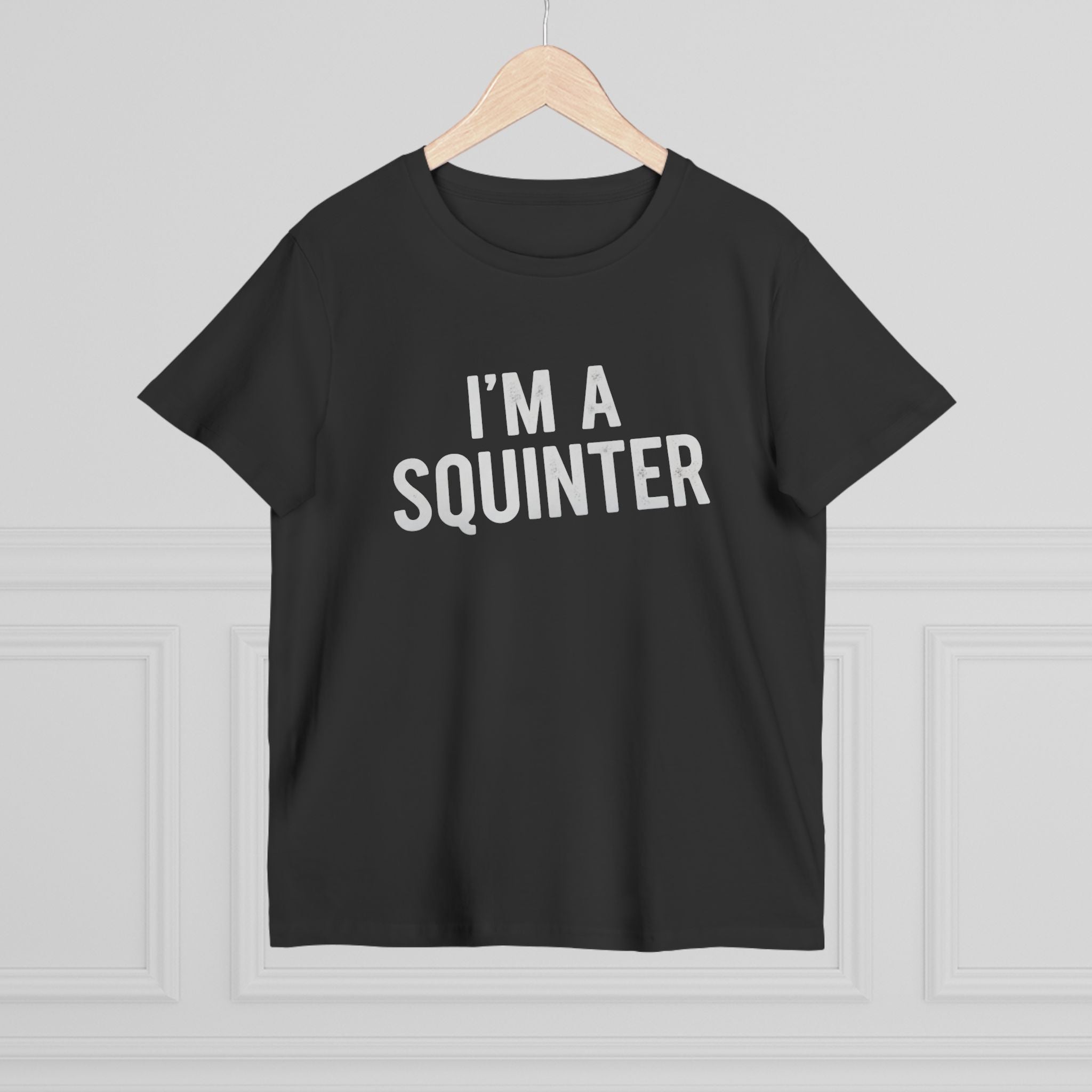 I’m A SQuinter Tee — Women’s Funny Statement T-Shirt