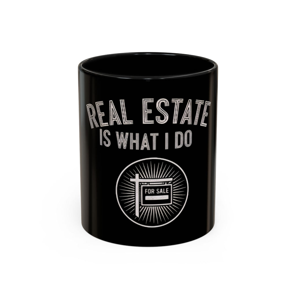 Real Estate Is What I Do Coffee Mug