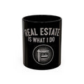 Real Estate Is What I Do Coffee Mug