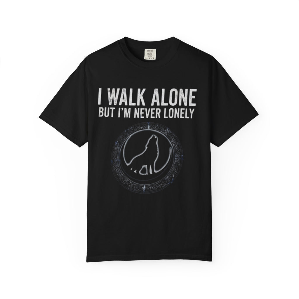 "I Walk Alone But I'm Never Lonely" (Wolf Tshirt)