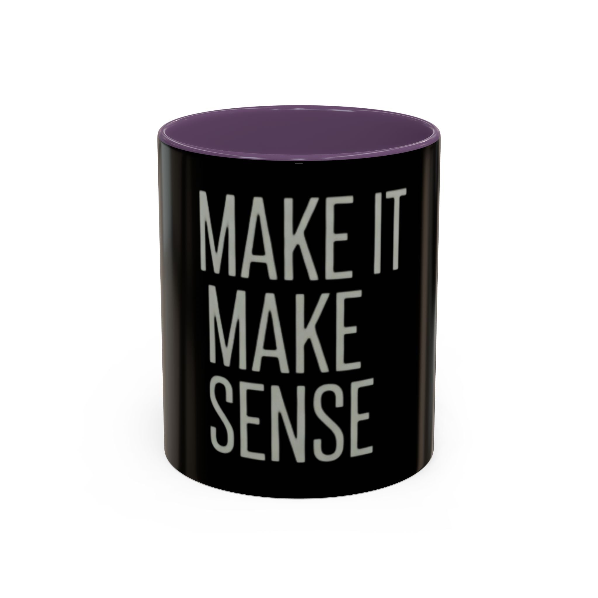 Make It Make Sense Mug — Black Accent Coffee Mug with Bold Typography (11/15 oz)