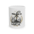 Dream It. Build It. Live It. Ceramic Inspirational Mug (11oz/15oz)