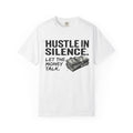 Hustle in Silence T-Shirt — Let the Money Talk Graphic
