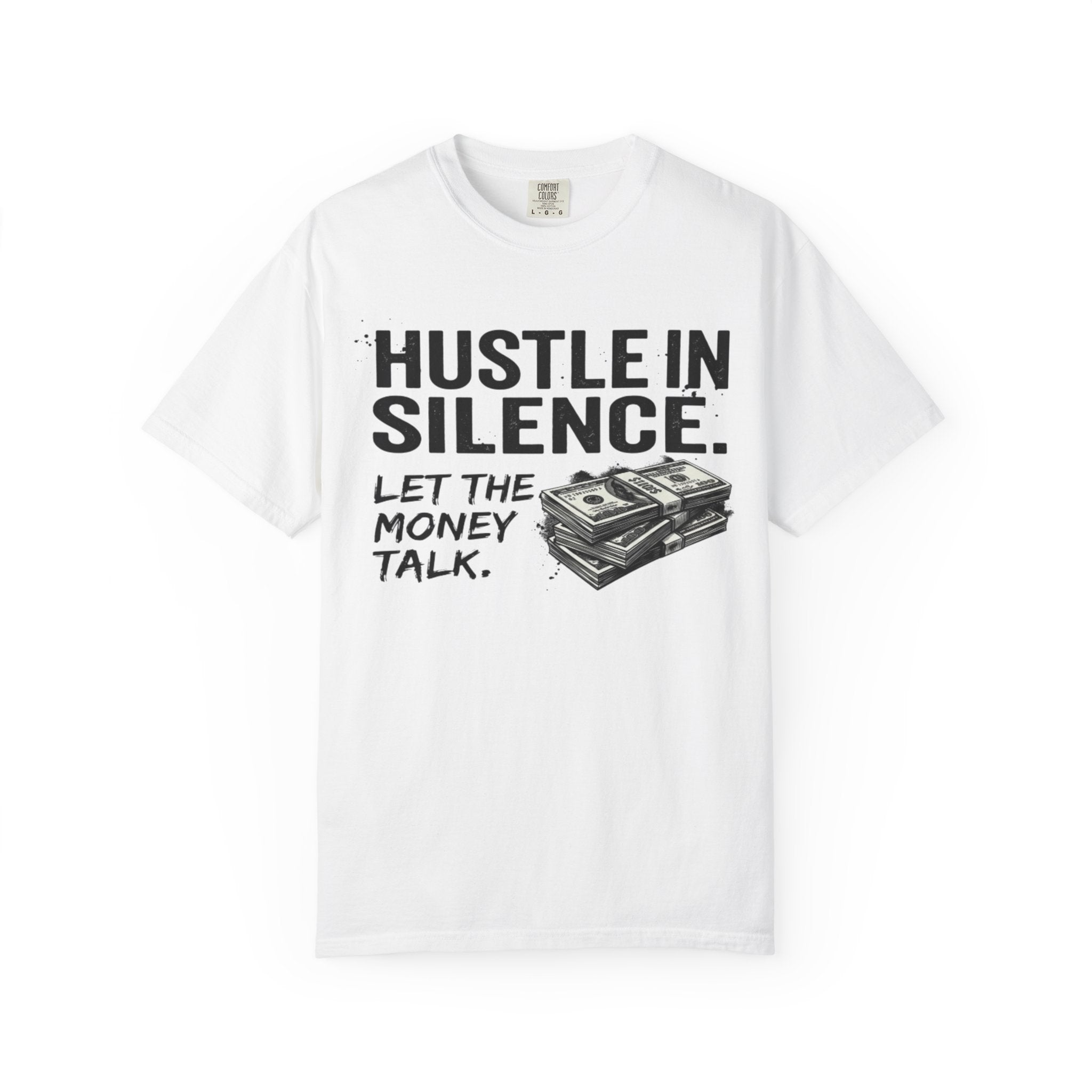 Hustle in Silence T-Shirt — Let the Money Talk Graphic