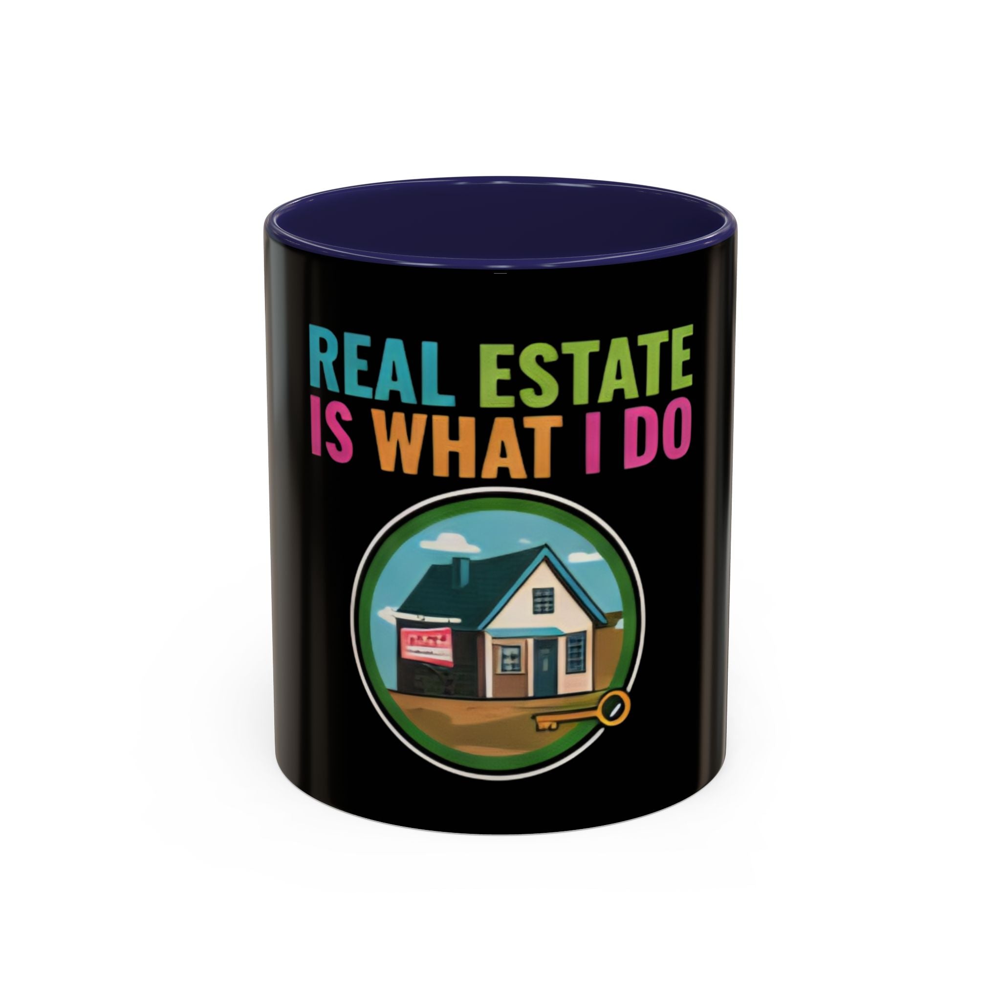 Real Estate Is What I Do Mug - SPECIAL EDITION Realtor Coffee Cup (11/15 oz)