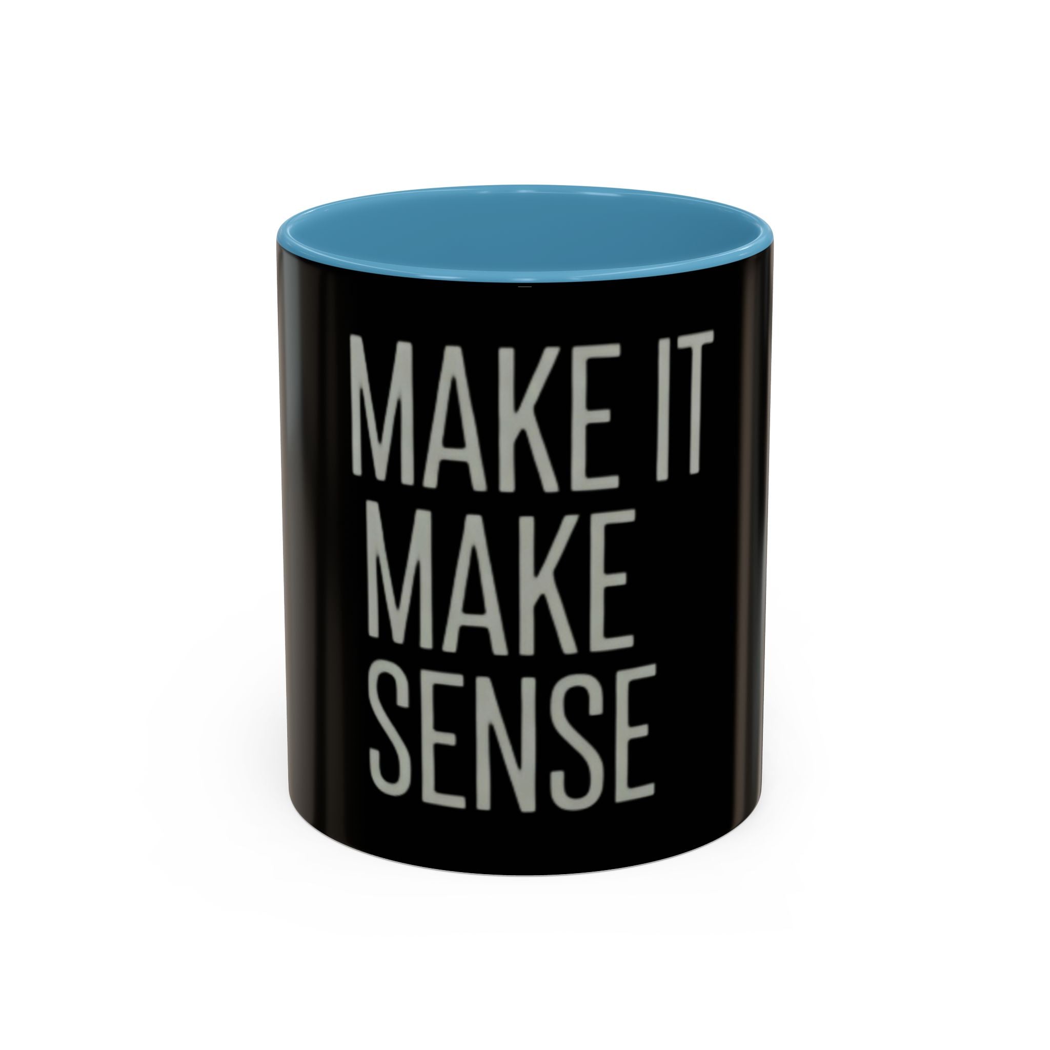 Make It Make Sense Mug — Black Accent Coffee Mug with Bold Typography (11/15 oz)