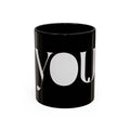 YOU Black Coffee Mug  "because it's all about you." (Inspired By: Marshea Young)
