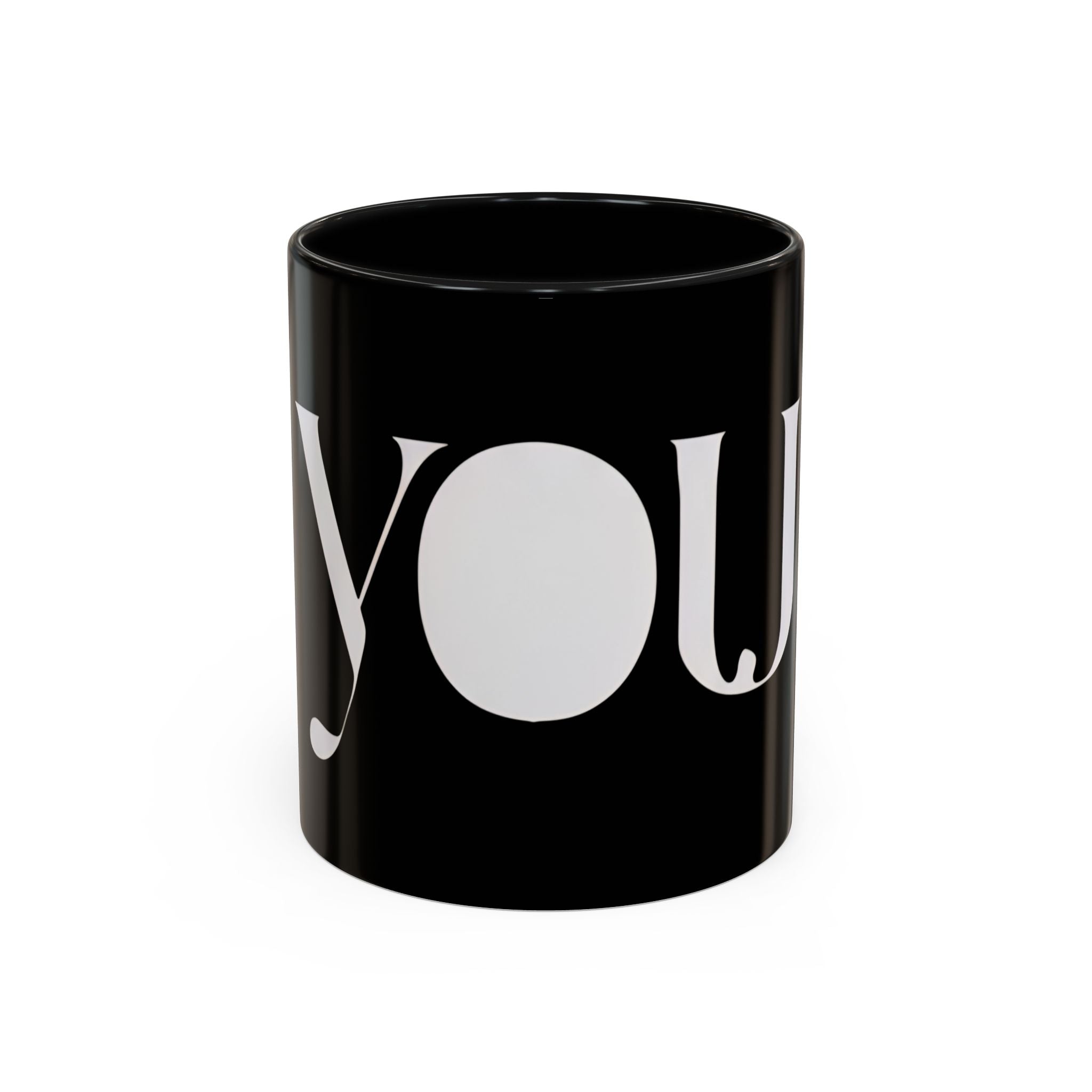 YOU Black Coffee Mug  "because it's all about you." (Inspired By: Marshea Young)