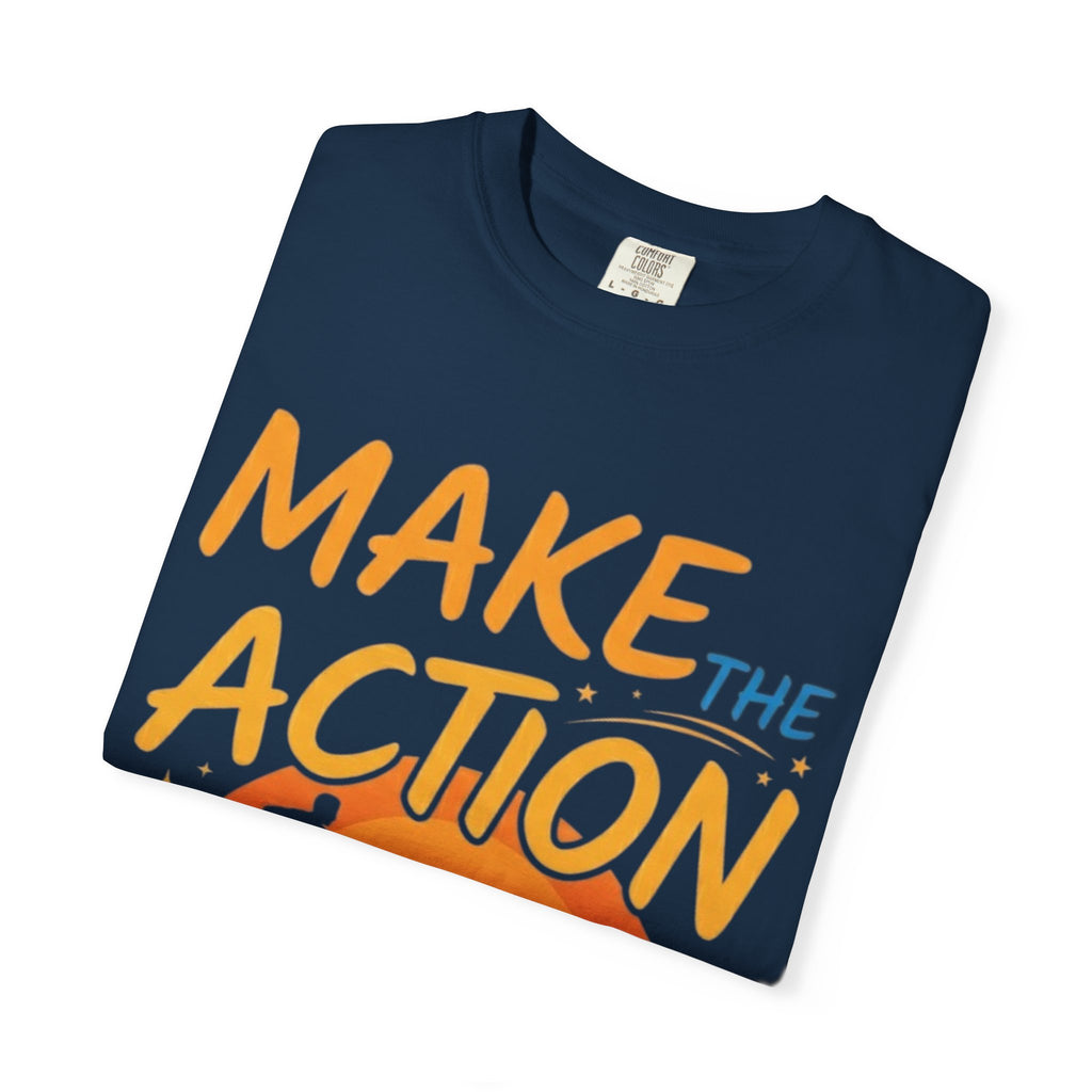 Make the Action Happen T-Shirt