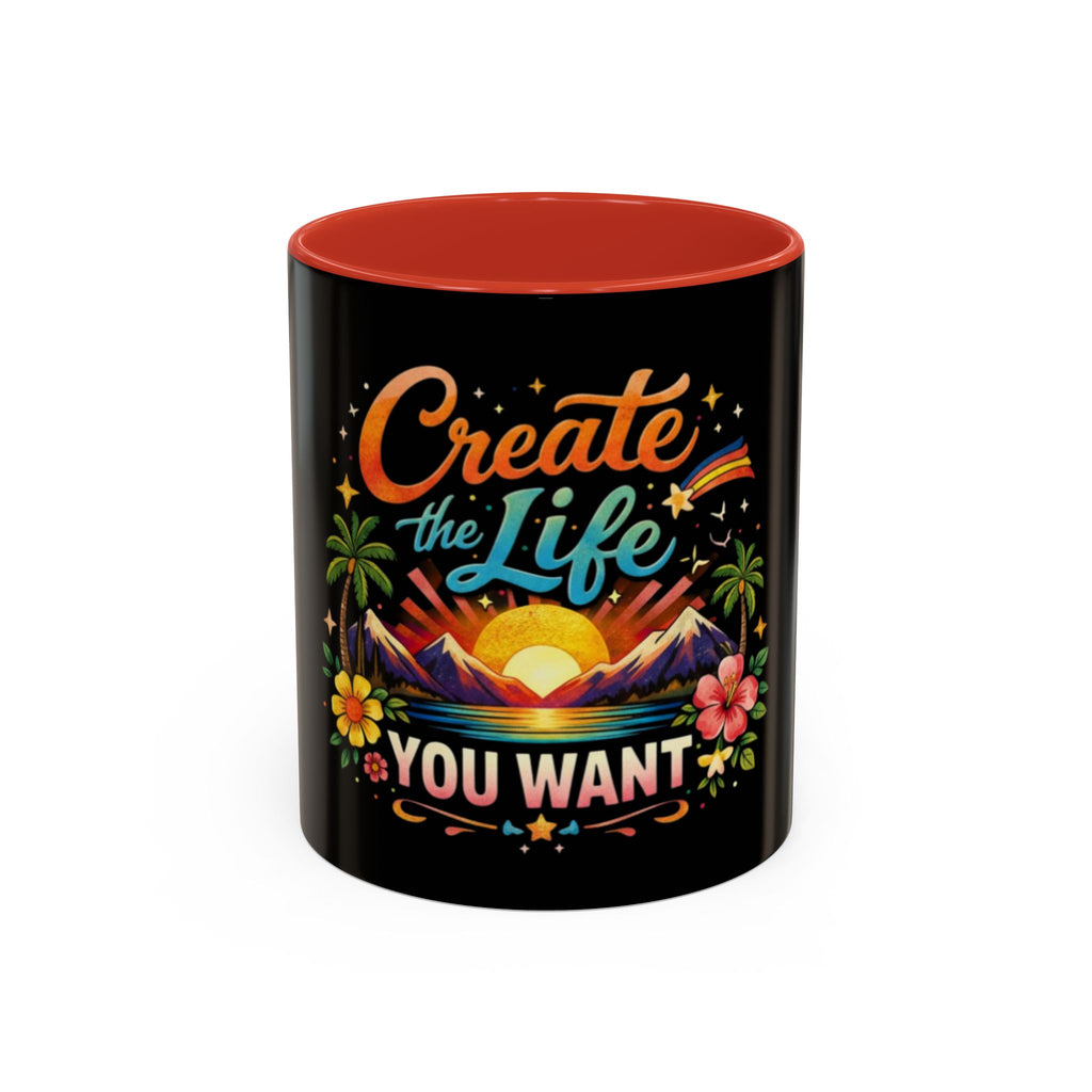 Create The Life You Want Coffee Mug — Inspirational Accent Mug (11/15oz)