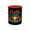 Create The Life You Want Coffee Mug — Inspirational Accent Mug (11/15oz)