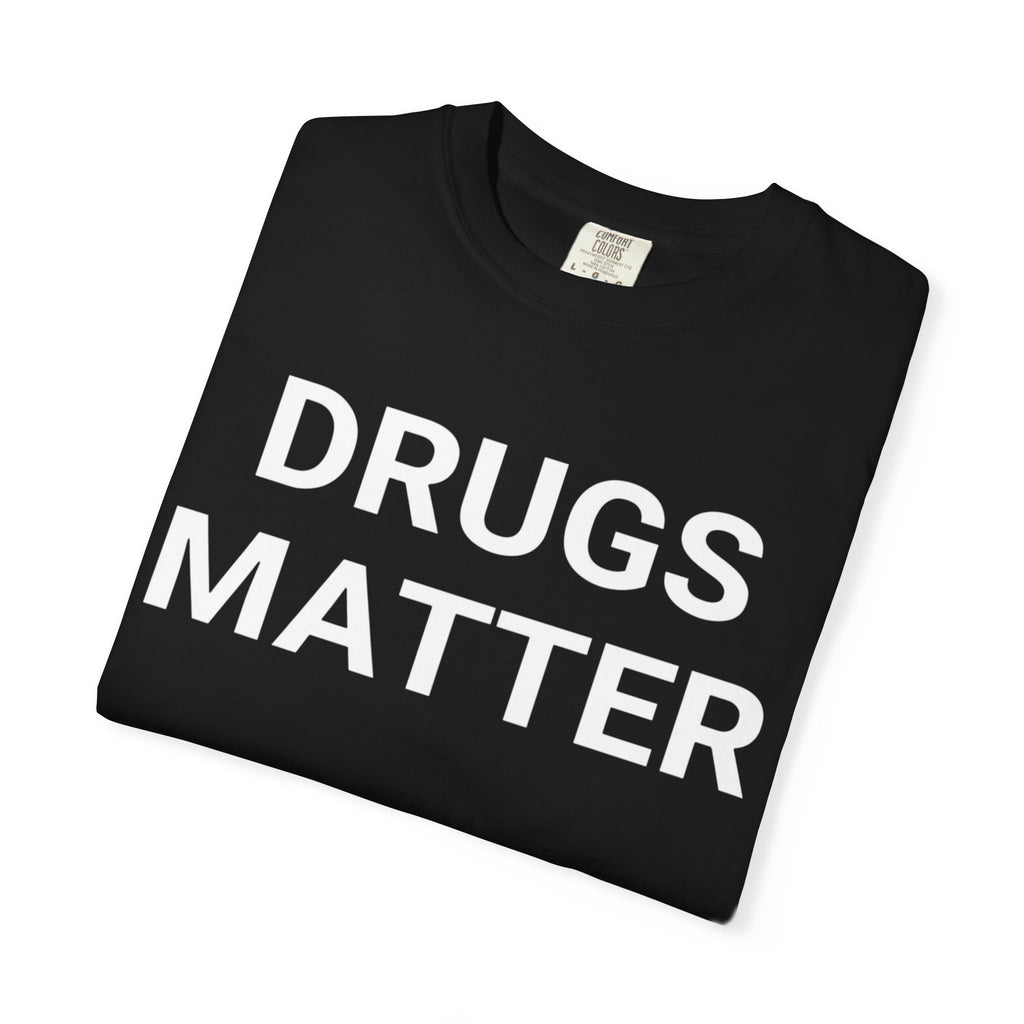 Drugs Matter T-Shirt